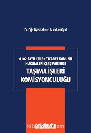 6102 Sayılı Türk Ticaret Kanunu Hükümleri Çerçevesinde Taşıma İşleri Komisyonculuğu