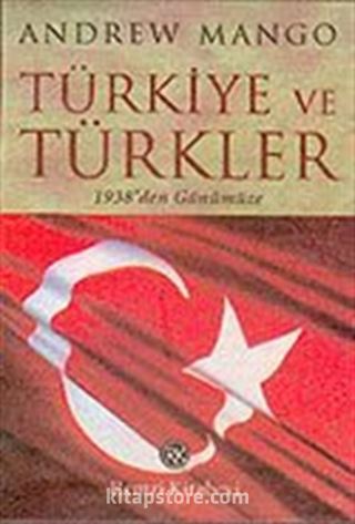 Türkiye ve Türkler : 1938'den Günümüze