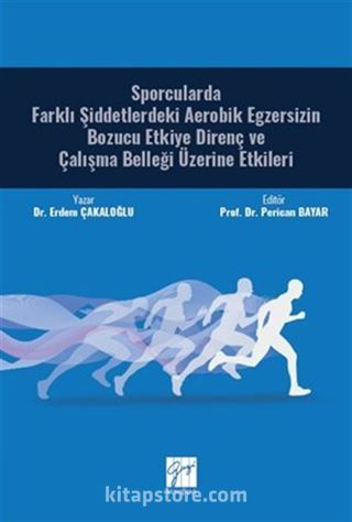 Sporcularda Farklı Şiddetlerdeki Aerobik Egzersizin Bozucu Etkiye Direnç ve Çalışma Belleği Üzerine Etkileri