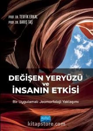 Değişen Yeryüzü ve İnsanın Etkisi: Bir Uygulamalı Jeomorfoloji Yaklaşımı