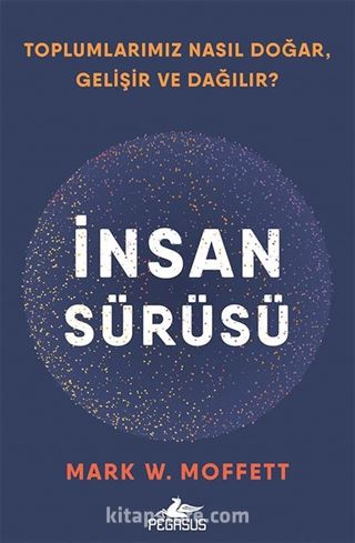 İnsan Sürüsü Toplumlarımız Nasıl Doğar, Gelişir ve Dağılır?