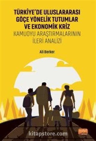 Türkiye'de Uluslararası Göçe Yönelik Tutumlar Ve Ekonomik Kriz