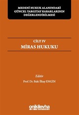 Medeni Hukuk Alanındaki Güncel Yargıtay Kararlarının Değerlendirilmesi Sempozyumları Cilt IV - Miras Hukuku