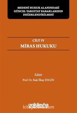 Medeni Hukuk Alanındaki Güncel Yargıtay Kararlarının Değerlendirilmesi Sempozyumları Cilt IV - Miras Hukuku