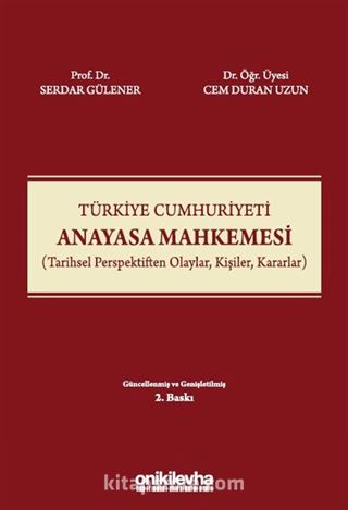 Türkiye Cumhuriyeti Anayasa Mahkemesi (Tarihsel Perspektiften Olaylar, Kişiler, Kararlar)