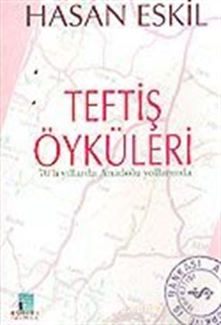 Teftiş Öyküleri: 70'li Yıllarda Anadolu Yollarında