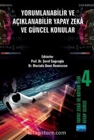 Yapay Zeka ve Büyük Veri Kitap Serisi 4: Yorumlanabilir ve Açıklanabilir Yapay Zeka ve Güncel Konular