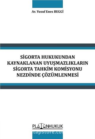 Sigorta Hukukundan Kaynaklanan Uyuşmazlıkların Sigorta Tahkim Komisyonu Nezdinde Çözümlenmesi