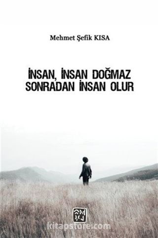 İnsan, İnsan Doğmaz Sonradan İnsan Olur