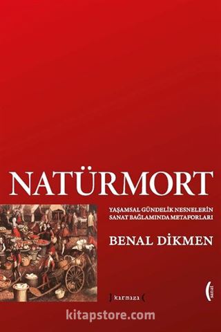 Natürmort: Yaşamsal Gündelik Nesnelerin Sanat Bağlamında Metaforları