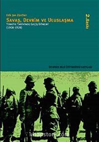 Savaş, Devrim Ve Uluslaşma: Türkiye Tarihinde Geçiş Dönemi (1908 - 1928)