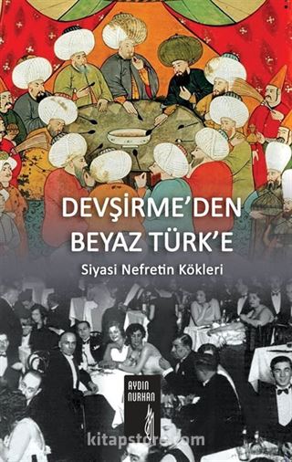 Devşirme'den Beyaz Türk'e Siyasi Nefretin Kökleri