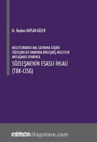 Milletlerarası Mal Satımına İlişkin Sözleşmeler Hakkında Birleşmiş Milletler Antlaşması Uyarınca Sözleşmenin Esaslı İhlali (TBK- CISG)