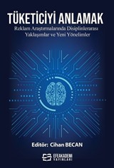 Tüketiciyi Anlamak: Reklam Araştırmalarında Disiplinlerarası Yaklaşımlar ve Yeni Yönelimler