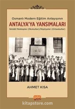 Osmanlı Modern Eğitim Anlayışının Antalya'ya Yansımaları: İbtidaî Mektepler (İlkokullar)/Rüştiyeler (Ortaokullar)