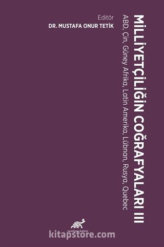 Milliyetçiliğin Coğrafyaları - III ABD, Çin, Güney Afrika, Latin Amerika, Lübnan, Rusya, Quebec