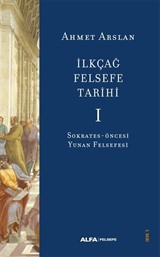 İlkçağ Felsefe Tarihi 1 / Sokrates-Öncesi Yunan Felsefesi