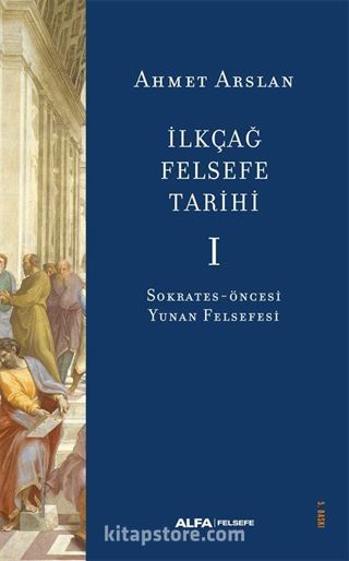 İlkçağ Felsefe Tarihi 1 / Sokrates-Öncesi Yunan Felsefesi