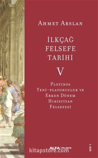 İlkçağ Felsefe Tarihi 5 / Plotinos, Yeni-Platonculuk ve Erken Dönem Hıristiyan Felsefesi