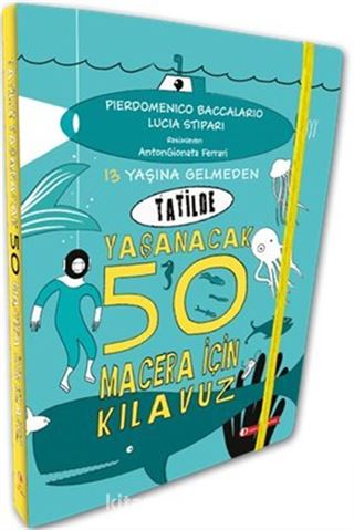 13 Yaşına Gelmeden Tatilde Yaşanacak 50 Macera İçin Kılavuz