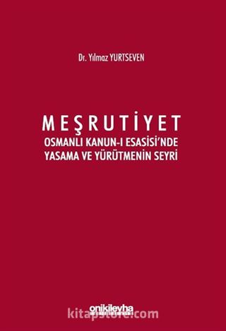 Meşrutiyet - Osmanlı Kanun-ı Esasisi'nde Yasama ve Yürütmenin Seyri