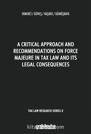 A Critical Approach and Recommendations on Force Majeure in Tax Law and Its Legal Consequences - Tax Law Research Series 2