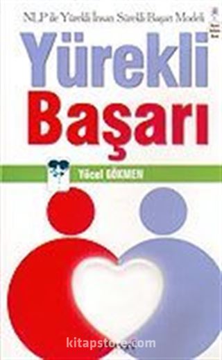 Yürekli Başarı: Nlp ile Yürekli İnsan Sürekli Başarı Modeli