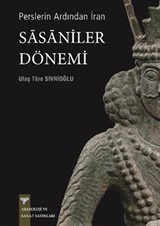 Perslerin Ardından İran - Sasaniler Dönemi