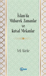 İslam'da Mübarek Zamanlar ve Kutsal Mekanlar