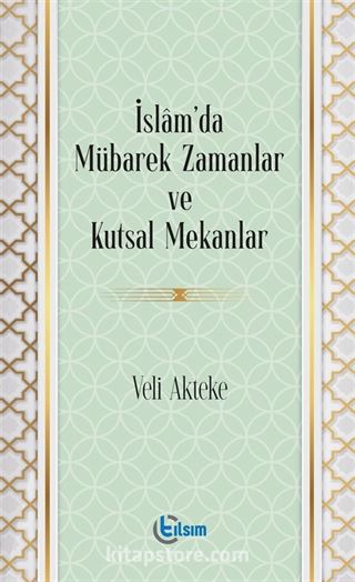 İslam'da Mübarek Zamanlar ve Kutsal Mekanlar