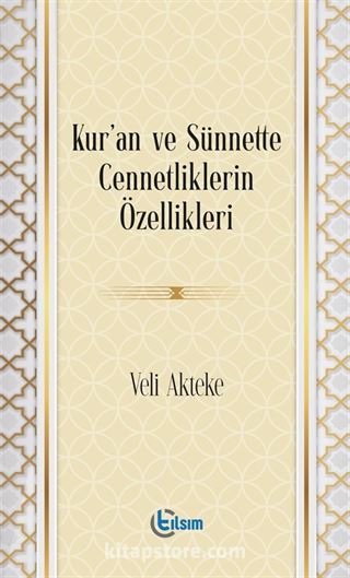 Kur'an ve Sünnette Cennetliklerin Özellikleri