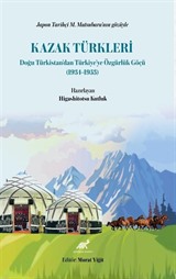 Japon Tarihçi M. Matsubara'nın Gözüyle Kazak Türkleri Doğu Türkistan'dan Türkiye'ye Özgürlük Göçü (1934-1953)