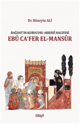 Bağdat'ın Kurucusu Abbasî Halifesi Ebû Ca'fer el-Mansûr