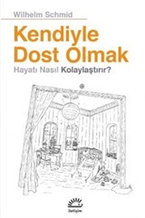 Kendiyle Dost Olmak Hayatı Nasıl Kolaylaştırır?