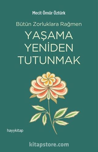 Bütün Zorluklara Rağmen Yaşama Yeniden Tutunmak