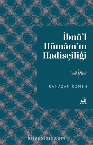 İbnu'l-Hümam'ın Hadisçiliği