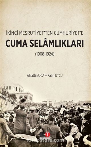 İkinci Meşrutiyet'ten Cumhuriyet'e Cuma Selamlıkları (1908-1924)