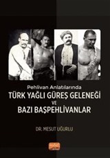 Pehlivan Anlatılarında Türk Yağlı Güreş Geleneği ve Bazı Başpehlivanlar