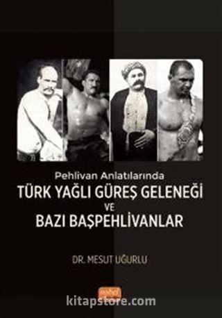 Pehlivan Anlatılarında Türk Yağlı Güreş Geleneği ve Bazı Başpehlivanlar