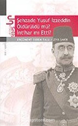 Şehzade Yusuf İzzeddin Öldürüldü mü? İntihar mı Etti?