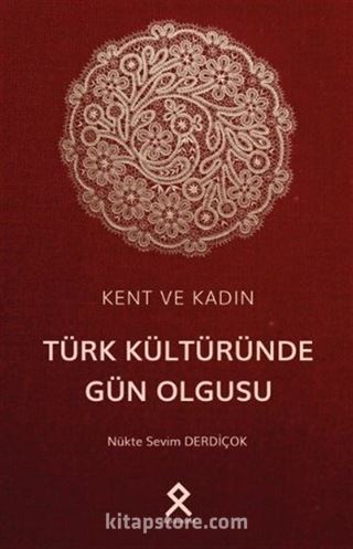 Kent ve Kadın: Türk Kültüründe Gün Olgusu