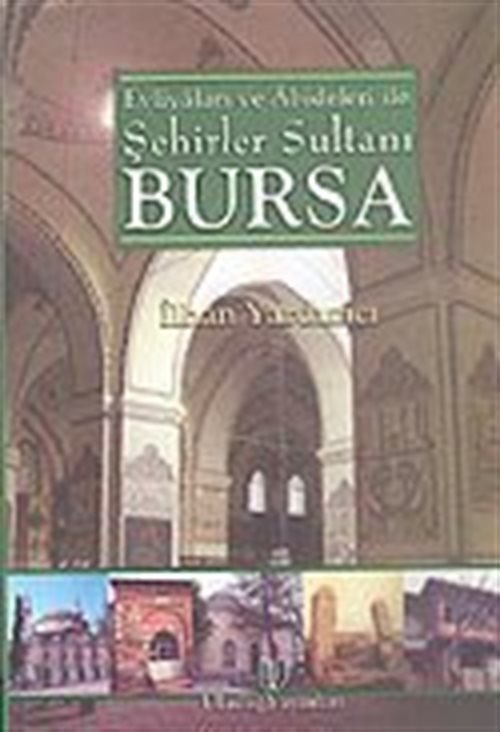 Evliyaları ve Abideleri İle Şehirler Sultanı Bursa