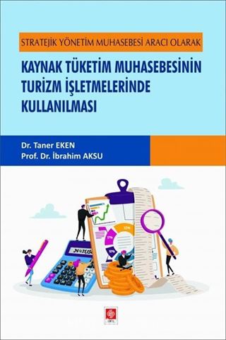 Stratejik Yönetim Muhasebesi Aracı Olarak Kaynak Tüketim Muhasebesinin Turizm İşletmelerinde Kullanılması