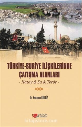 Türkiye-Suriye İlişkilerinde Çatışma Alanları