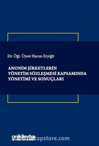 Anonim Şirketlerin Yönetim Sözleşmesi Kapsamında Yönetimi ve Sonuçları