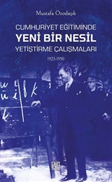 Cumhuriyet Eğitiminde Yeni Bir Nesil Yetiştirme Çalışmaları (1923-1950)