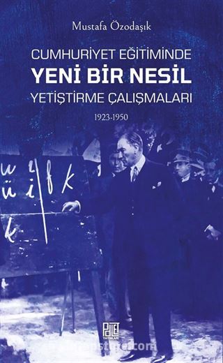 Cumhuriyet Eğitiminde Yeni Bir Nesil Yetiştirme Çalışmaları (1923-1950)