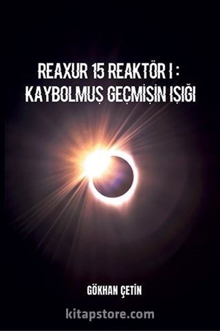 Reaxur 15 Reaktör I: Kaybolmuş Geçmişin Işığı