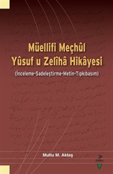 Müellifi Meçhûl Yûsuf u Zelîha Hikayesi (İnceleme-Sadeleştirme-Metin-Tıpkıbasım)