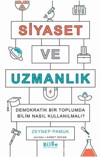 Siyaset ve Uzmanlık Demokratik Bir Toplumda Bilim Nasıl Kullanılmalı?